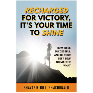 Recharged for Victory: It's Your Time to Shine. How to be Successful & be Your Best Self No Matter What