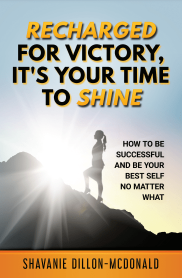 Recharged for Victory: It's Your Time to Shine. How to be Successful & be Your Best Self No Matter What