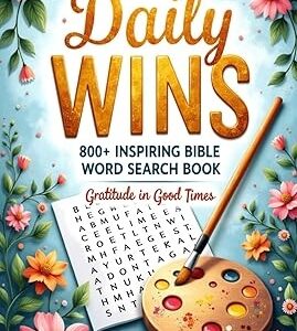 Daily Wins 800+ Inspiring Bible Word Search Book (Bible Motivational Word Search for All Ages): Gratitude in Good Times
